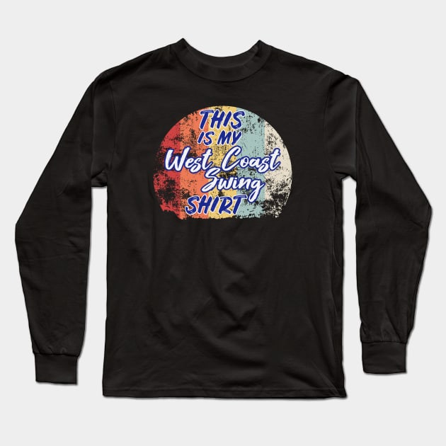 This Is My West Coast Swing Shirt Long Sleeve T-Shirt by echopark12